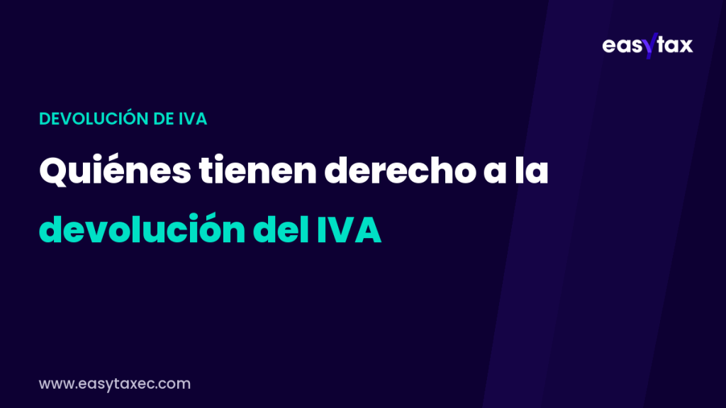 quiénes tienen derecho a la devolución del IVA – EasyTax