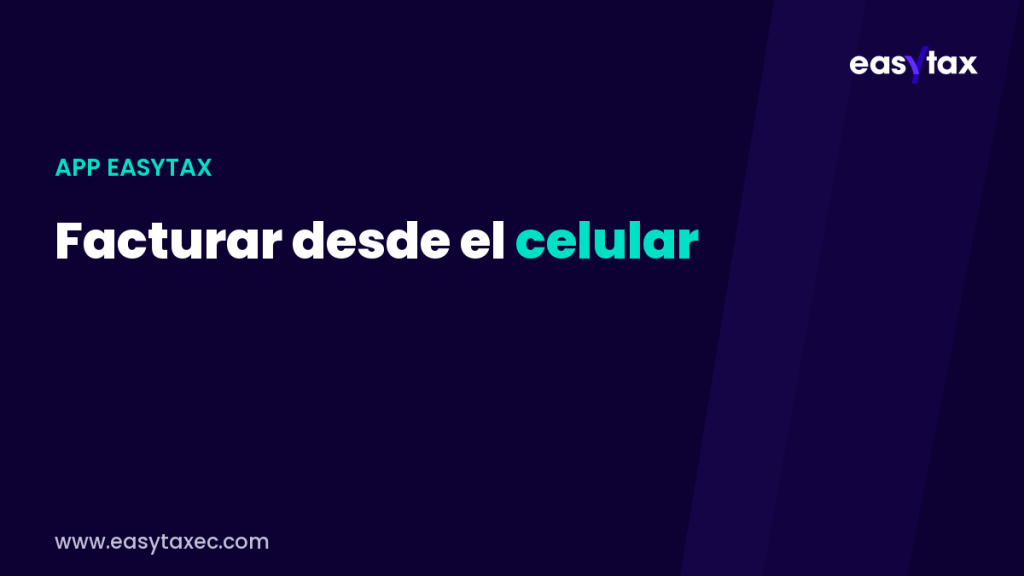 Facturar desde el celular en Ecuador 2026 con la app de EasyTax | EasyTax